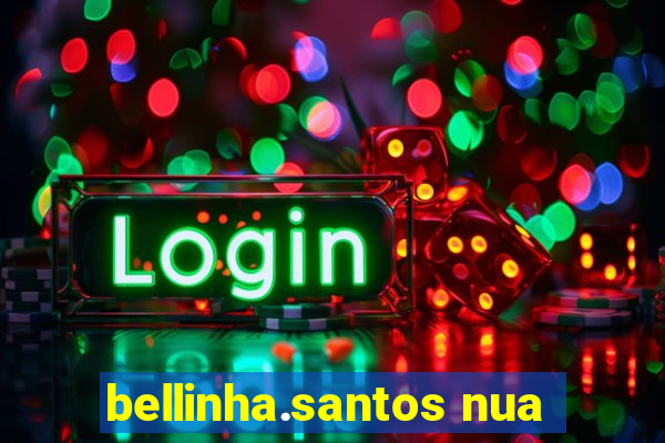 bellinha.santos nua